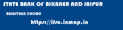STATE BANK OF BIKANER AND JAIPUR  RAJASTHAN CHOMU    ifsc code